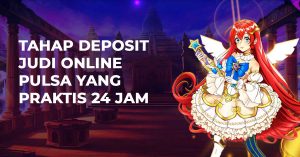 Tahap Deposit Judi Online Pulsa yang Praktis 24 Jam